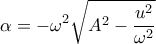 \displaystyle{\alpha =-{{\omega }^{2}}\sqrt{{{A }^{2}}-\frac{{{u}^{2}}}{{{\omega }^{2}}}}}