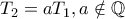 T_2=aT_1, a \notin \mathbb{Q}