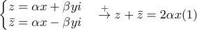\left\{\begin{matrix} 
 z=\alpha x+\beta yi& \\  
 \bar{z}=\alpha x-\beta yi&  
\end{matrix}\right. 
\overset{+}{\rightarrow} z+\bar{z}=2\alpha x (1)