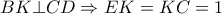  BK \bot CD \Rightarrow EK=KC=1