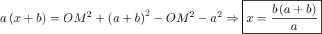 a\left( {x + b} \right) = O{M^2} + {\left( {a + b} \right)^2} - O{M^2} - {a^2} \Rightarrow \boxed{x = \frac{{b\left( {a + b} \right)}}{a}}