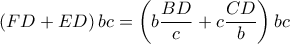 \displaystyle \left( FD+ED \right)bc=\left( b\frac{BD}{c}+c\frac{CD}{b} \right)bc