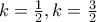 k=\frac{1}{2},k=\frac{3}{2}