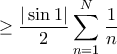 \displaystyle{ \ge \frac {|\sin 1|}{2} \sum _{n=1}^{N}\left  \frac {1}{n}  }
