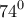 \displaystyle{74^{0}}