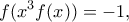 \displaystyle{f(x^3f(x))=-1,}