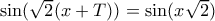 \sin (\sqrt{2}(x+T))=\sin (x\sqrt{2})