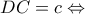 \displaystyle DC = c \Leftrightarrow 