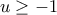 u\geq -1