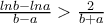 \frac{lnb-lna}{b-a}>\frac{2}{b+a}
