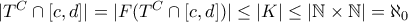 |T^{C}\cap [c,d]|=|F(T^{C}\cap [c,d])|\leq |K|\leq |\mathbb{N}\times \mathbb{N}|=\aleph_0