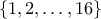 \{1,2,\ldots,16\}