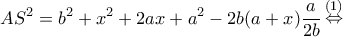 \displaystyle A{S^2} = {b^2} + {x^2} + 2ax + {a^2} - 2b(a + x)\frac{a}{{2b}}\mathop  \Leftrightarrow \limits^{(1)} 