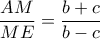\dfrac{AM}{ME}=\dfrac{b+c}{b-c}