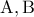 \displaystyle{\rm{A, B}}
