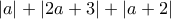 |a| + |2a+3| + |a+2|