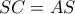 SC = AS