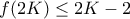 f(2K) \leq 2K-2