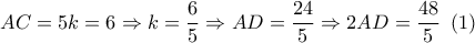 AC = 5k = 6 \Rightarrow k = \dfrac{6}{5} \Rightarrow AD = \dfrac{{24}}{5} \Rightarrow 2AD = \dfrac{{48}}{5}\,\,\left( 1 \right)