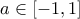 \displaystyle{a\in [-1,1]}