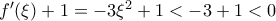 f'(\xi) +1= -3\xi ^2+1< -3+1<0