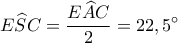 E\widehat SC = \displaystyle\frac{{E\widehat AC}}{2} = {22,5^ \circ }