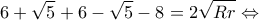 \displaystyle 6 + \sqrt 5  + 6 - \sqrt 5  - 8 = 2\sqrt {Rr}  \Leftrightarrow 