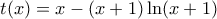 \displaystyle t(x)=x-(x+1)\ln (x+1)