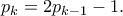 p_k = 2p_{k&minus;1} &minus; 1.