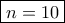 \boxed{n=10}