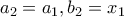 a_2=a_1,b_2=x_1 a_2=a_1,b_2=x_1
