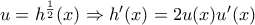 u=h^{\frac{1}{2}}(x)\Rightarrow h'(x)=2u(x)u'(x)