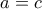 \displaystyle{a=c}