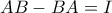 \displaystyle{AB-BA=I}
