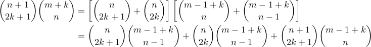 \displaystyle  \begin{aligned} 
\binom{n+1}{2k+1}\binom{m+k}{n} &= \left[ \binom{n}{2k+1} + \binom{n}{2k}\right] \left[ \binom{m-1+k}{n} + \binom{m-1+k}{n-1}\right] \\ 
&= \binom{n}{2k+1} \binom{m-1+k}{n-1} + \binom{n}{2k}\binom{m-1+k}{n-1} + \binom{n+1}{2k+1} \binom{m-1+k}{n} 
\end{aligned}