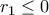 r_{1}\leq 0