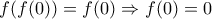 \displaystyle{f(f(0))=f(0) \Rightarrow f(0)=0}