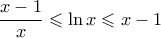 \displaystyle \frac{x-1}{x}\leqslant \ln x\leqslant x-1