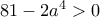 81-2a^4>0