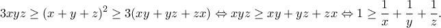 \displaystyle{3xyz\geq (x+y+z)^2\geq 3(xy+yz+zx)\Leftrightarrow xyz\geq xy+yz+zx\Leftrightarrow 1\geq\frac{1}{x}+\frac{1}{y}+\frac{1}{z}.} \displaystyle{3xyz\geq (x+y+z)^2\geq 3(xy+yz+zx)\Leftrightarrow xyz\geq xy+yz+zx\Leftrightarrow 1\geq\frac{1}{x}+\frac{1}{y}+\frac{1}{z}.}