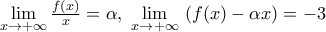 \underset{x\to +\infty }{\mathop{\lim }}\,\frac{f(x)}{x}=\alpha ,\,\,\underset{x\to +\infty }{\mathop{\lim }}\,\left( f(x)-\alpha x \right)=-3