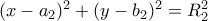 (x-a_2)^2+(y-b_2)^2=R_2^2