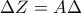 \displaystyle{\Delta Z=A\Delta}