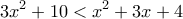 \displaystyle{3x^2+10<x^2+3x+4