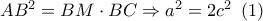 A{B^2} = BM \cdot BC \Rightarrow {a^2} = 2{c^2}\,\,\left( 1 \right)