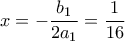 \displaystyle{x=-\frac{b_{1}}{2a_{1}}=\frac{1}{16}}