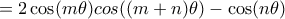 \displaystyle{= 2\cos(m \theta) cos((m+n)\theta) - \cos(n \theta)}
