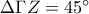 \Delta \Gamma Z=45^{\circ}