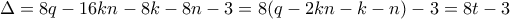 \displaystyle{\Delta =8q -16kn-8k-8n-3=8(q-2kn-k-n)-3=8t-3}