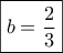 \boxed{b=\frac{2}{3}} \boxed{b=\frac{2}{3}}